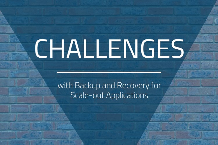 Challenges with Backup and Recovery for Scale-out Applications