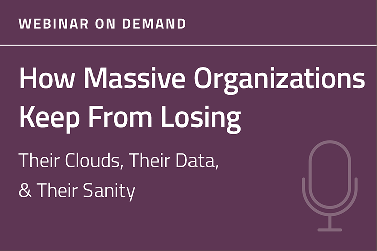 How Massive Organizations Keep From Losing Their Clouds Webinar