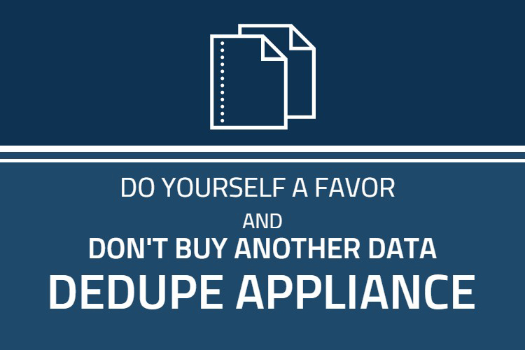 Don't buy another data dedupe appliance