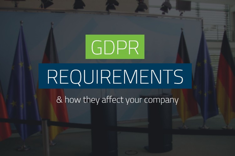 GDPR Requirements and How They Affect Your Company